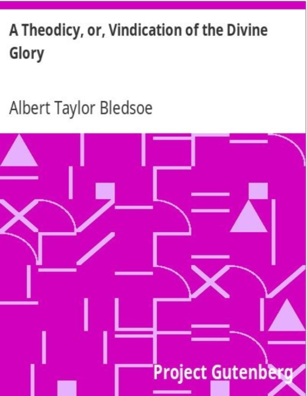 A Theodicy, or, Vindication of the Divine Glory